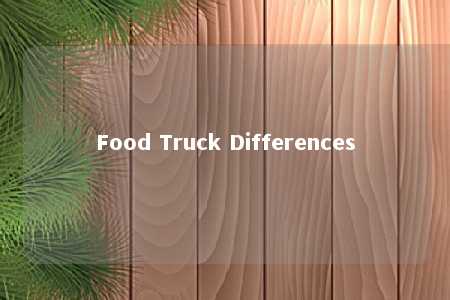 Food Truck Differences