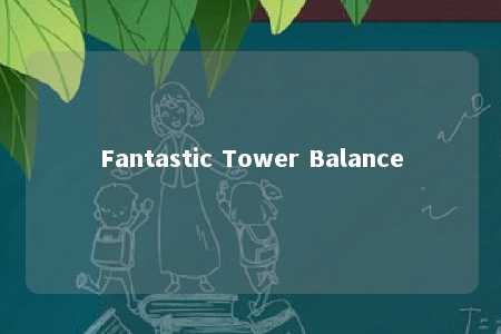 Fantastic Tower Balance