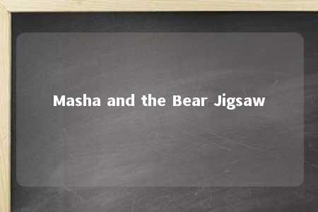 Masha and the Bear Jigsaw