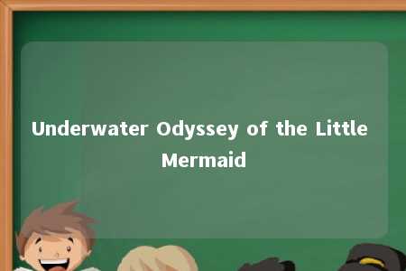 Underwater Odyssey of the Little Mermaid