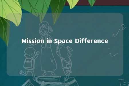 Mission in Space Difference