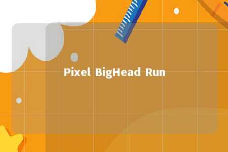 Pixel BigHead Run