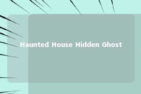 Haunted House Hidden Ghost
