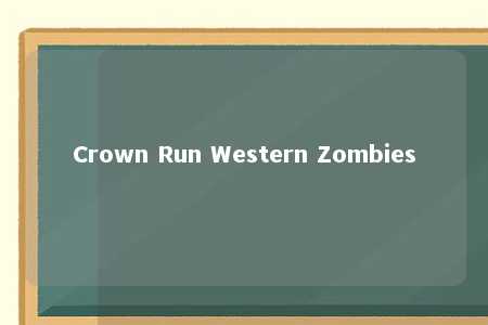 Crown Run Western Zombies