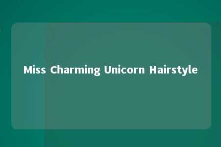 Miss Charming Unicorn Hairstyle
