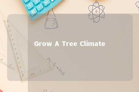 Grow A Tree Climate
