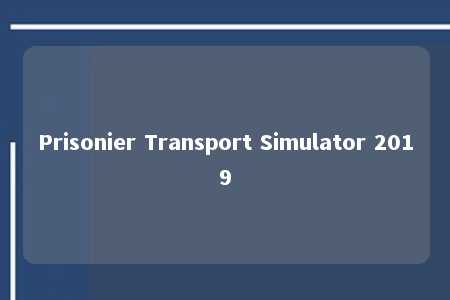 Prisonier Transport Simulator 2019