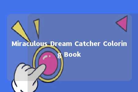 Miraculous Dream Catcher Coloring Book