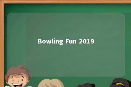 Bowling Fun 2019