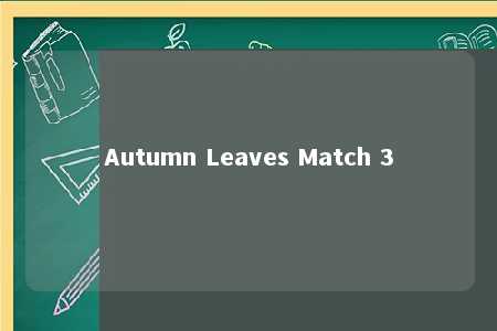 Autumn Leaves Match 3