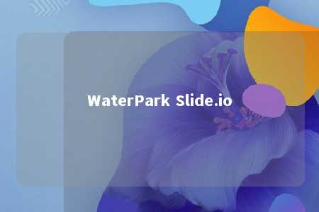 WaterPark Slide.io