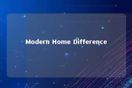 Modern Home Difference