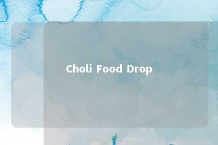 Choli Food Drop