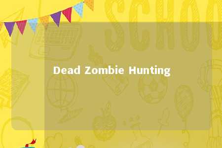 Dead Zombie Hunting