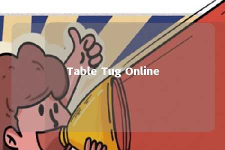 Table Tug Online