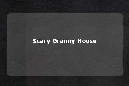 Scary Granny House