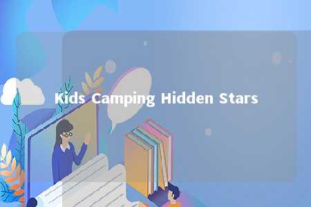 Kids Camping Hidden Stars