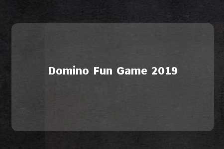 Domino Fun Game 2019