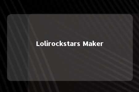 Lolirockstars Maker