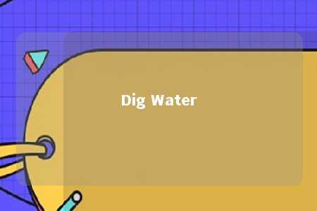 Dig Water