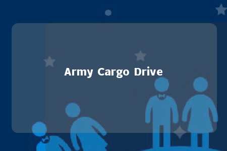 Army Cargo Drive
