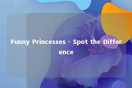 Funny Princesses - Spot the Difference