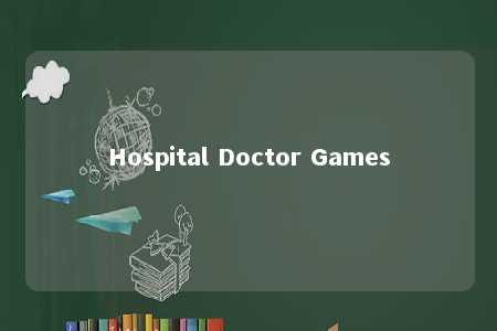 Hospital Doctor Games