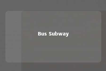Bus Subway