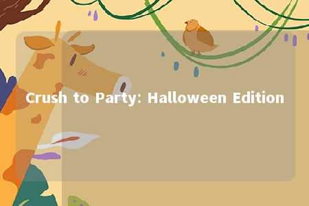 Crush to Party: Halloween Edition