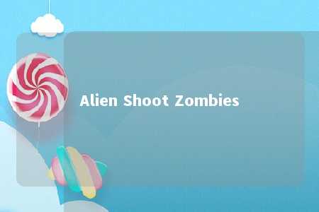 Alien Shoot Zombies