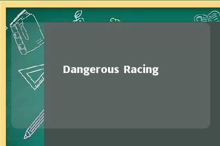 Dangerous Racing