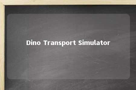 Dino Transport Simulator