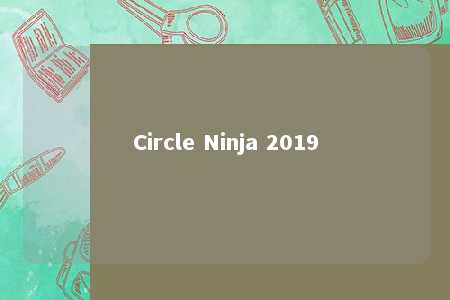 Circle Ninja 2019