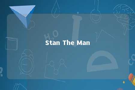 Stan The Man